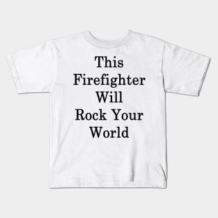 This Firefighter Will Rock Your World Kids T-Shirt